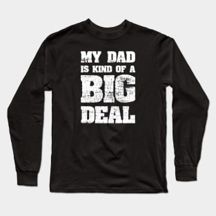 My Dad Is Kind Of A Big Deal Funny Joke Long Sleeve T-Shirt